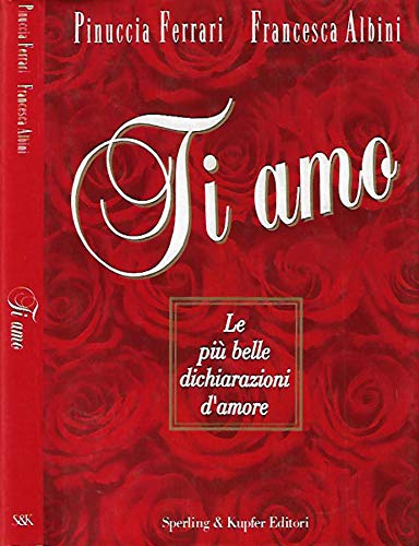 Imagen de archivo de Ti amo. Le pi belle dichiarazioni d'amore a la venta por medimops