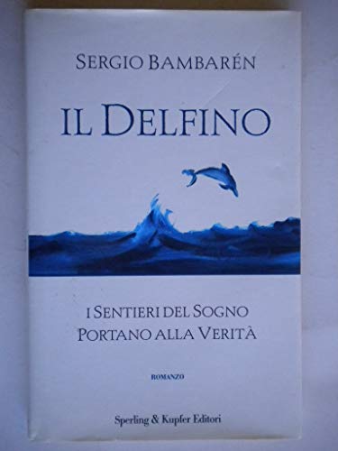 IL DELFINO I SENTIERI DEL SOGNO PORTANO ALLA VERITA' - BAMBAREN SERGIO