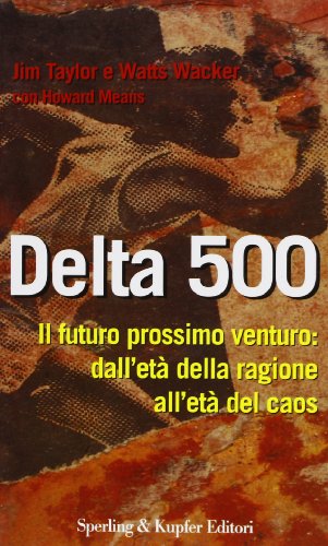 Stock image for Delta 500. Il futuro prossimo venturo: profezie e previsioni per la societ del 2000 Taylor, Jim; Wacker, Watts; Means, Howard and Martini, A. for sale by Librisline