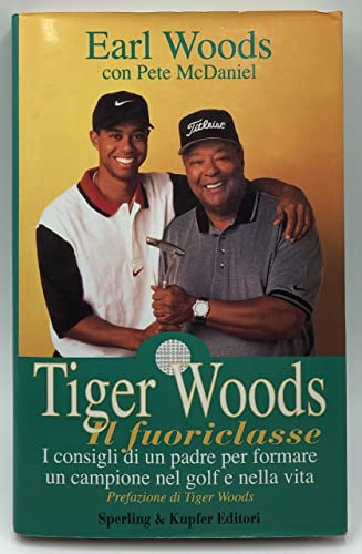 Beispielbild fr Tiger Woods il fuoriclasse. I consigli di un padre per formare un campione nel golf e nella vita zum Verkauf von medimops