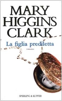 La Figlia Prediletta (In Italian) (9788820034856) by Mary Higgins Clark