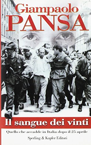 Il sangue dei vinti. Quello che accadde in Italia dopo il 25 aprile. (Saggi Storia) - Pansa, Giampaolo