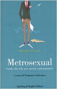 9788820038342: Metrosexual. Guida Allo Stile Per U