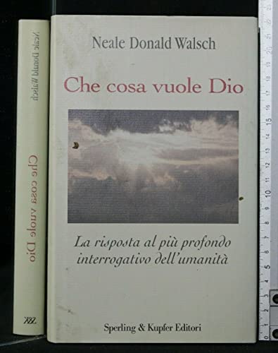 Che cosa vuole Dio. La risposta al più profondo interrogativo dell'umanità (Il cammino della saggezza) - Walsch, Neale Donald
