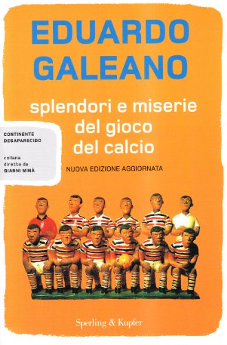 Splendori e miserie del gioco del calcio (9788820040024) by Eduardo Galeano