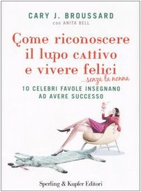 Beispielbild fr Come riconoscere il lupo cattivo e vivere felici .senza la nonna Broussard, Cary J.; Bell, Anita and Rubini, I. zum Verkauf von Librisline