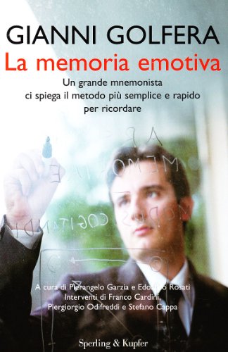 9788820040635: La memoria emotiva. Un grande mnemonista ci spiega il metodo pi semplice e rapido per ricordare (Le grandi guide)