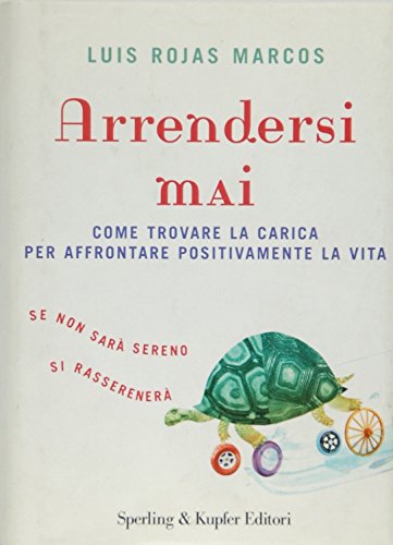 9788820040734: Arrendersi mai. Come trovare la carica per affrontare positivamente la vita