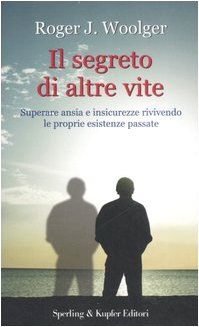 Stock image for Il segreto di altre vite: superare ansia e insicurezze rivivendo le proprie esistenze passate for sale by ThriftBooks-Atlanta