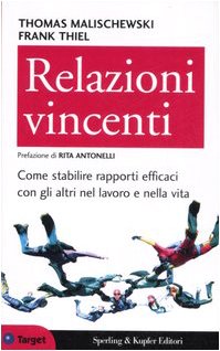 Stock image for Relazioni vincenti. Come stabilire rapporti efficaci con gli altri nel lavoro e nella vita Malischewski, Thomas; Thiel, Frank and Zuppet, R. for sale by Librisline