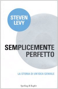 Semplicemente perfetto. La storia di un'idea geniale (9788820044299) by Levy, Steven