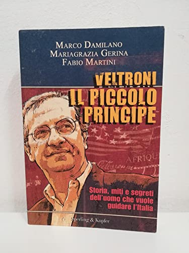 Imagen de archivo de Veltroni il piccolo principe. Storia, miti e segreti dell'uomo che vuole guidare l'Italia a la venta por medimops