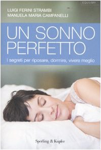 9788820044787: Un sonno perfetto. I segreti per riposare, dormire, vivere meglio