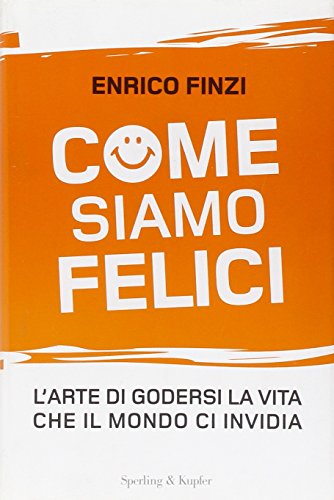 9788820045197: Come siamo felici. L'arte di godersi la vita che il mondo ci invidia (Saggi)