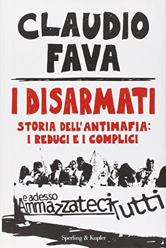 Beispielbild fr I disarmati. Storia dell'antimafia: i reduci e i complici zum Verkauf von medimops