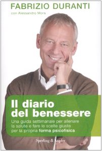 9788820047115: Il diario del benessere. Una guida settimanale per allenare la salute e fare le scelte giuste per la propria forma psicofisica (Equilibri)