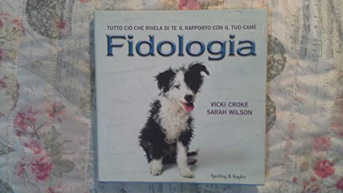 Stock image for Fidologia. Tutto ci che rivela di te il rapporto con il tuo cane Croke, Vicki Constantine; Wilson, Sarah and Grassi, L. for sale by Librisline