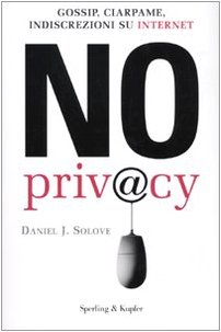 Stock image for No privacy. Gossip, ciarpame, indiscrezioni su Internet Solove, Daniel J. and Fino, N. for sale by Librisline