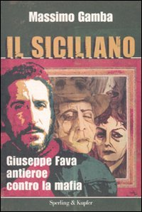 9788820049317: Il siciliano. Giuseppe Fava, antieroe contro la mafia