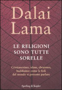 9788820050245: Le religioni sono tutte sorelle. Cristianesimo, islam, ebraismo, buddismo: come le fedi del mondo si possono parlare (Saggi)