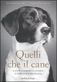 Stock image for Quelli che il cane. Cani e padroni in storie e foto straordinarie for sale by medimops