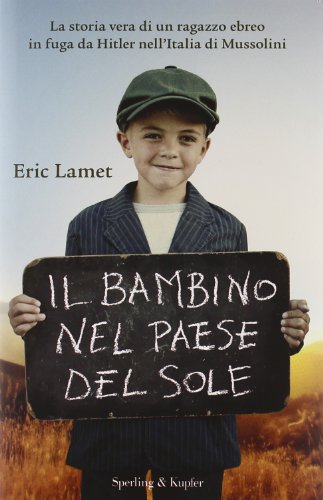 9788820050603: Il bambino nel paese del sole. La storia vera di un ragazzo ebreo in fuga da Hitler nell'Italia di Mussolini (Saggi)