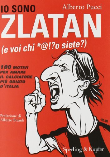 Io sono Zlatan (e voi chi *@!?o siete?) - Pucci, Alberto