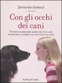 Beispielbild fr Con gli occhi dei cani. Diventa il migliore amico del tuo cane guardando il mondo dal suo punto di vista zum Verkauf von medimops