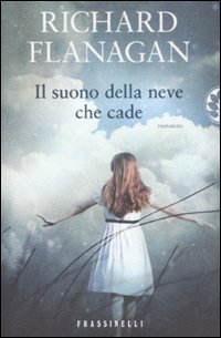 Il suono della neve che cade (9788820050726) by Richard Flanagan