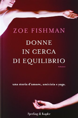 9788820051006: Donne in cerca di equilibrio. Una storia d'amore, amicizia e yoga