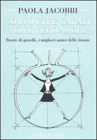 9788820051402: Sotto i tre carati non  vero amore. Storie di gioielli, i migliori amici delle donne (Varia)