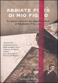 9788820051617: Abbiate piet di mio figlio. Le lettere ritrovate dei deportati ebrei al Velodromo d'Inverno (Saggi)