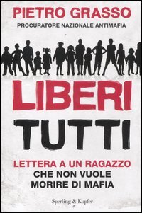 9788820051792: Liberi tutti. Lettera a un ragazzo che non vuole morire di mafia (Saggi)