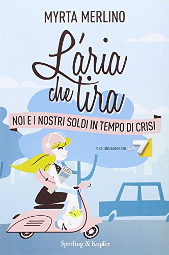 9788820052508: L'aria che tira. Noi e i nostri soldi in tempo di crisi (Saggi)