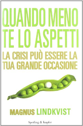 Quando meno te lo aspetti. La crisi puÃ² essere la tua grande occasione (9788820052607) by Lindkvist, Magnus