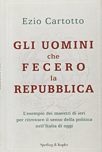 9788820052690: Gli uomini che fecero la Repubblica (Saggi)