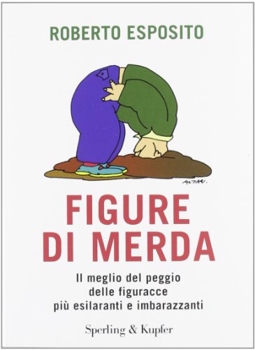 Figure di merda. Il meglio del peggio delle figuracce più esilaranti e imbarazzanti (Varia) - Esposito, Roberto