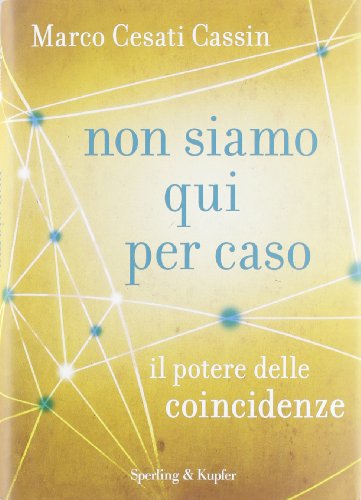 9788820053451: Non siamo qui per caso. Il potere delle coincidenze