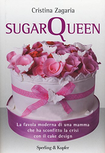 Stock image for Sugar Queen. La favola moderna di una mamma che ha sconfitto la crisi con il cake design for sale by Reuseabook