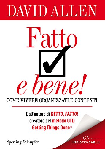 Fatto e bene! Come vivere organizzati e contenti - Allen, David