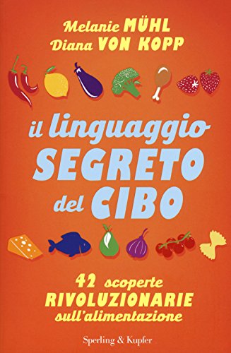 Stock image for Il linguaggio segreto del cibo. 42 scoperte rivoluzionarie sull'alimentazione for sale by libreriauniversitaria.it