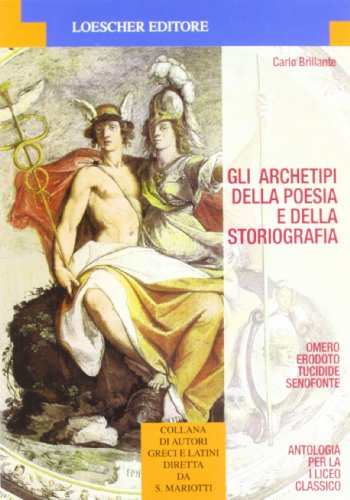 9788820103576: Gli archetipi della poesia e della storiografia. Omero, Erodoto Tucidide, Senofonte. Per il Liceo classico