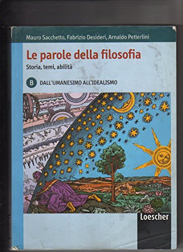 Beispielbild fr Le parole della filosofia. Storia, temi, abilit. Volume B: dall'umanesimo all'idealismo. Per le Scuole superiori zum Verkauf von medimops