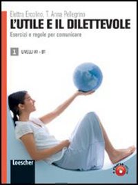 9788820133832: L'utile e il dilettevole. Esercizi e regole per comunicare. Livello A1-B1 (Vol. 1): Eserciziario Vol. 1 - A1-B1