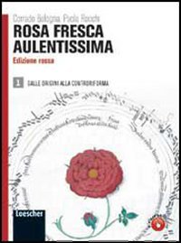 9788820134365: Rosa fresca aulentissima. Ediz. rossa. Per le Scuole superiori. Con espansione online. Dalle origini alla Controriforma (Vol. 1)