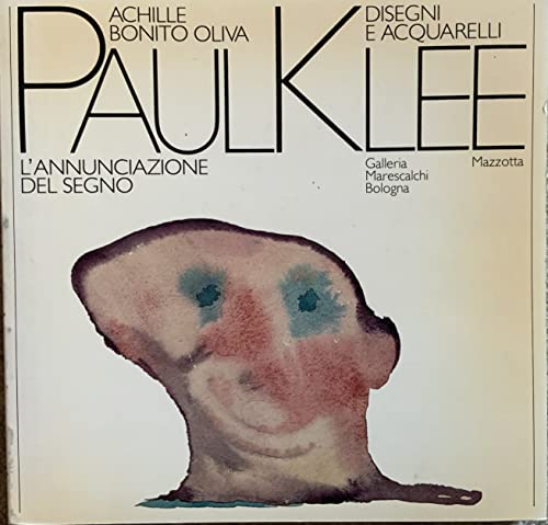 Paul Klee: L'annunciazione del segno : disegni e acquarelli (Italian Edition) (9788820204822) by Achille Bonito Oliva