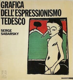 9788820205751: Grafica dell'espressionismo tedesco: [Milano, Palazzo della Permanente dicembre 1984-gennaio 1985 : Venezia, Ca' Pesaro febbraio-marzo 1985] (Italian Edition)