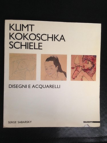 Gustav Klimt, Oskar Kokoschka, Egon Schiele: Disegni e acquarelli (Italian Edition) (9788820205829) by Sabarsky, Serge