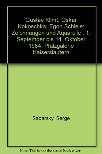 Gustav Klimt, Oskar Kokoschka, Egon Schiele: Zeichnungen und Aquarelle : 1. September bis 14. Oktober 1984, Pfalzgalerie Kaiserslautern (German Edition) (9788820205867) by Sabarsky, Serge