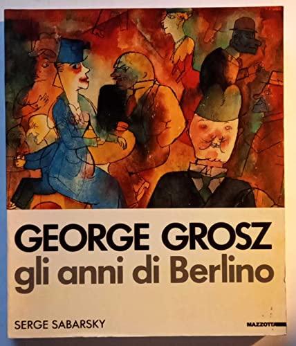 9788820206147: George Grosz: Gli Anni Di Berlino